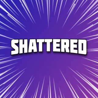 Shattered