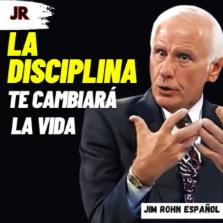 JIM ROHN español | La DISCIPLINA te cambiará la VIDA | Podcast | Boomplay