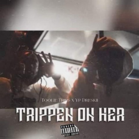 Trippen on her ft. Wop x Yp