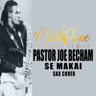 Pastor Joe Becham Se Mekai (Sax Version)