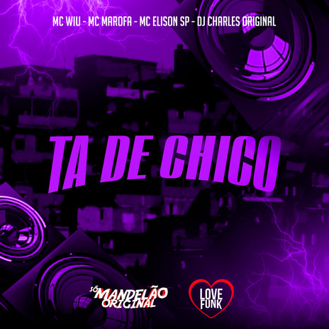 Ta de Chico ft. Mc Elison SP, DJ Charles Original & MC Marofa | Boomplay Music