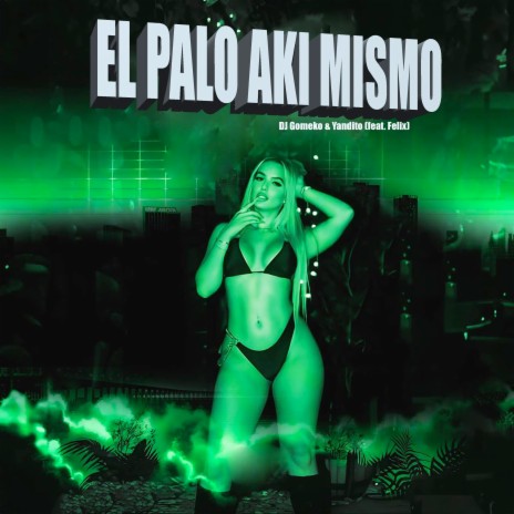 El Palo Aquí Mismo ft. Yandito & Felix | Boomplay Music