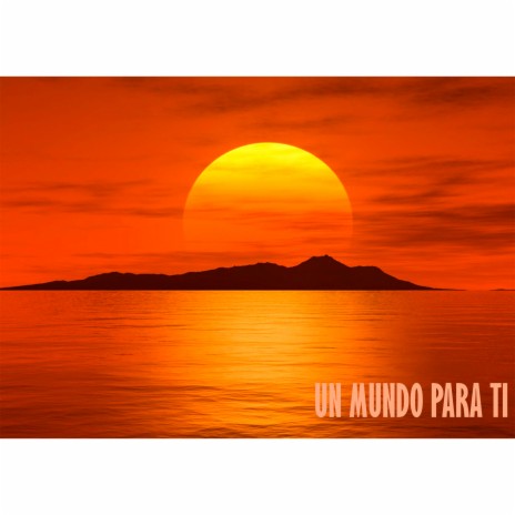 Un Mundo para Ti | Boomplay Music