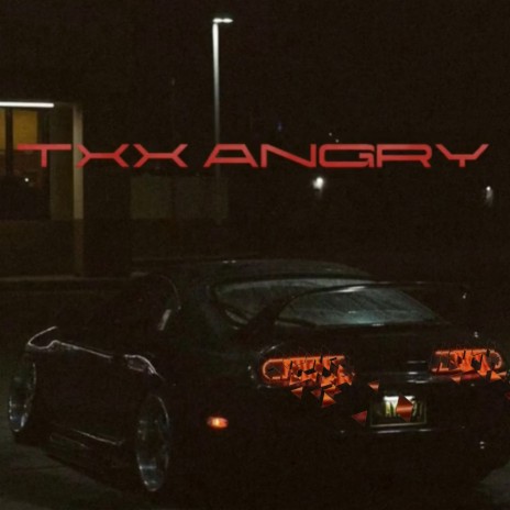 Txx Angry | Boomplay Music