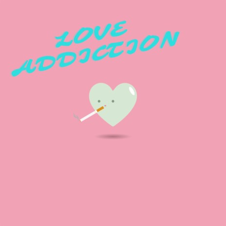 Love Addiction | Boomplay Music