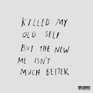 I Killed My Old Self, But the New Me Isn't Much Better