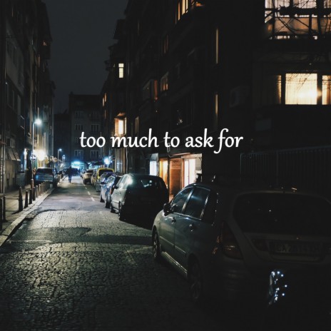 Too Much to Ask for | Boomplay Music