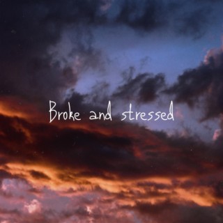 Broke and stressed