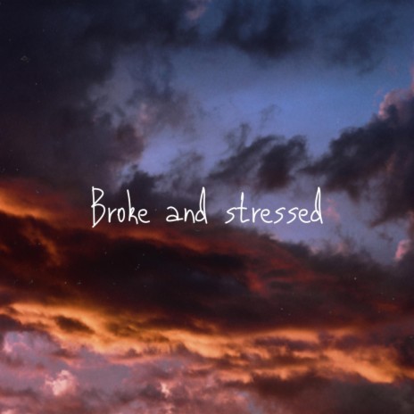 Broke and stressed | Boomplay Music