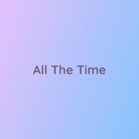 All The Time | Boomplay Music