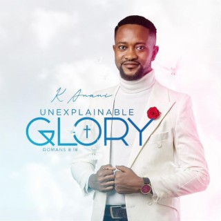 Unexplainable Glory - Romans 8:18