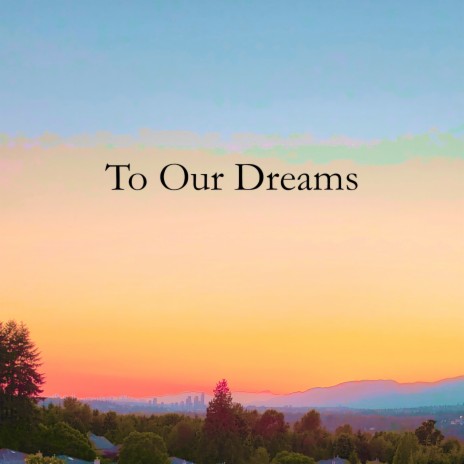 To Our Dreams