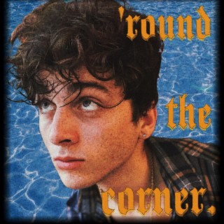 'round the corner. lyrics | Boomplay Music