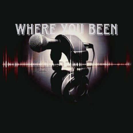 Where you been | Boomplay Music