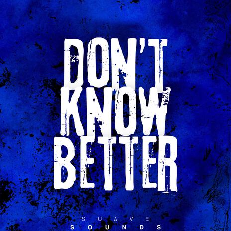 Don't Know Better | Boomplay Music