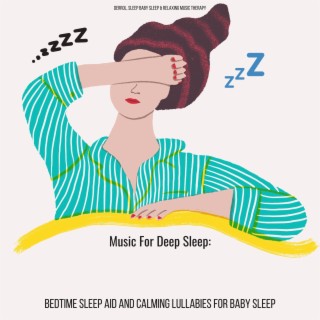 Music For Deep Sleep: Bed Time Sleep Aid And Calming Lullabies For Baby Sleep