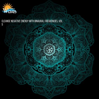 Cleanse Negative Energy with Binaural Frequencies, Vol. 5