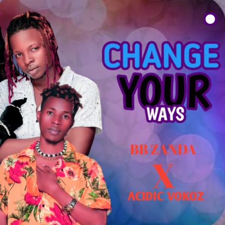 Change Your Ways ft. Acidic Vokoz | Boomplay Music