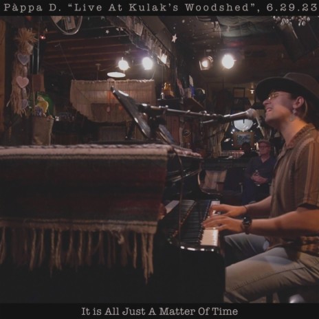 It Is All Just A Matter Of Time (Live At Kulak's Woodshed, 6.26.23)