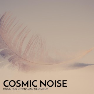 Cosmic Noise - Music for Dhyana and Meditation