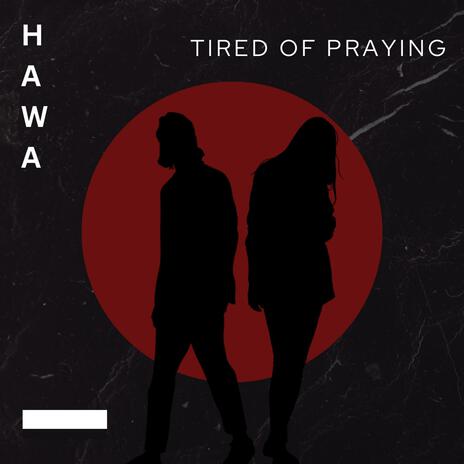 Tired Of Praying | Boomplay Music