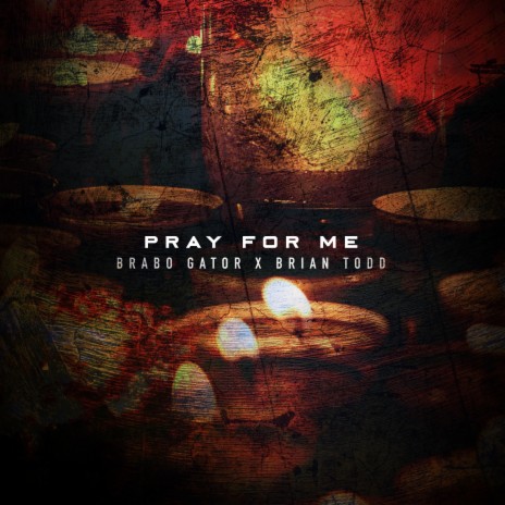 Pray for Me ft. Brabo Gator