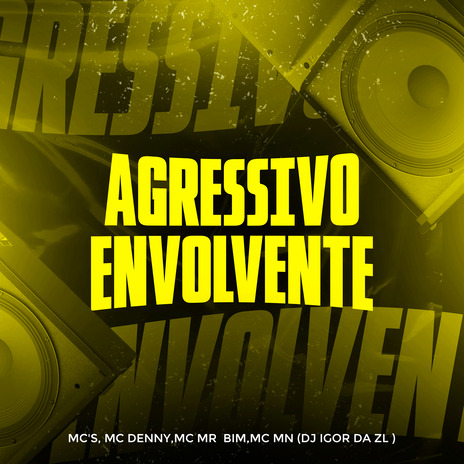 Agressivo Envolvente ft. Mc Denny, Mc Mr. Bim & DJ Igor da ZL | Boomplay Music