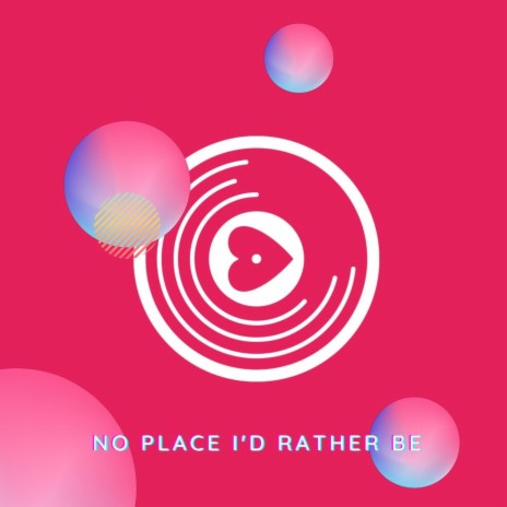 No Place I'd Rather Be | Boomplay Music