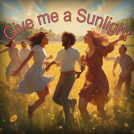 Give me a Sunlight | Boomplay Music