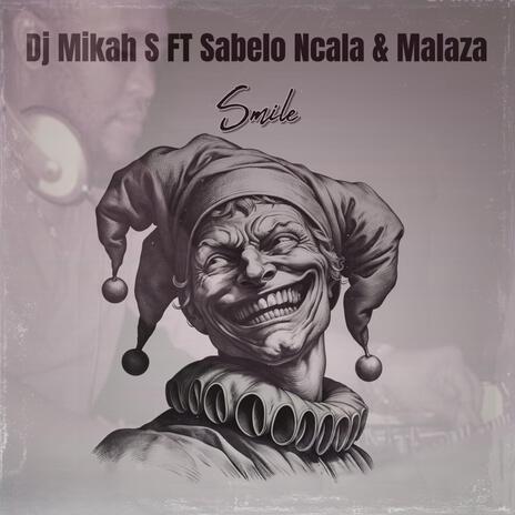 Dj Mikah S (Smile) ft. Sabelo Ncala & Nhlanhla Manana | Boomplay Music