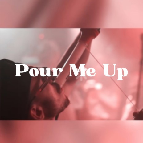 Pour Me Up