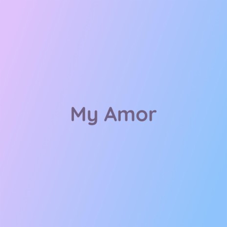 My Amor | Boomplay Music