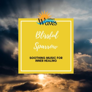 Blissful Sparrow - Soothing Music for Inner Healing