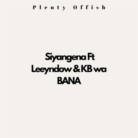 Siyangena ft. Leeyndow & KB wa BANA | Boomplay Music