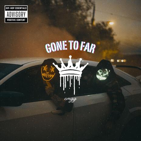 GONE TOO FAR | Boomplay Music