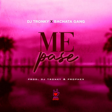 Me Pase ft. Bachata Gang & Prophex | Boomplay Music