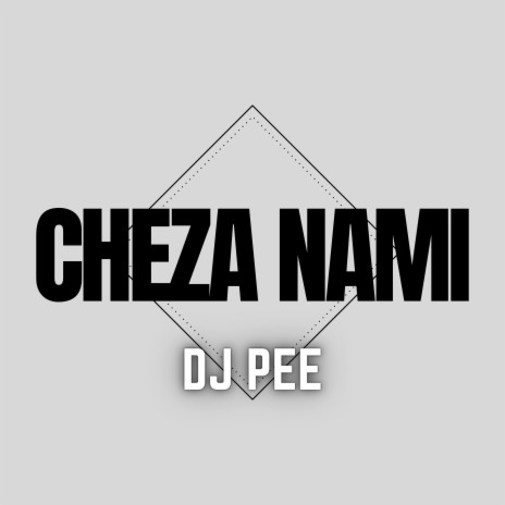 Cheza Nami | Boomplay Music