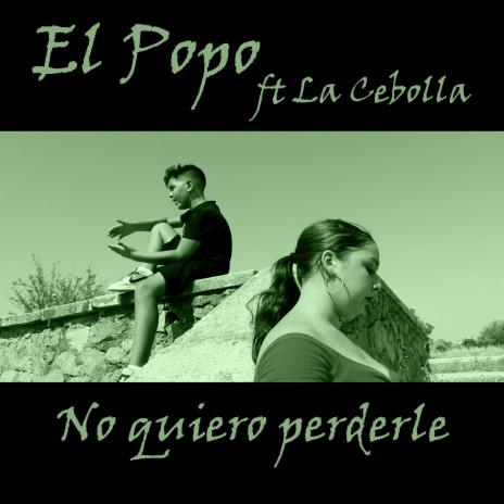 No Quiero Perderle ft. La Cebolla | Boomplay Music