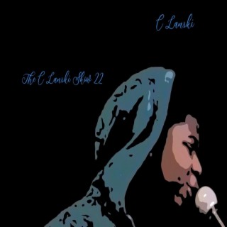 The C Lanski Show 22