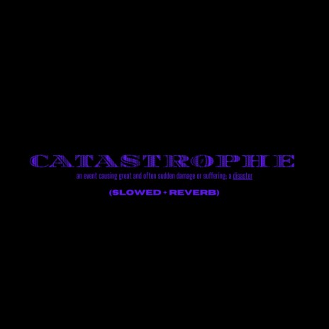 CATASTROPHE (Slowed & Reverb)