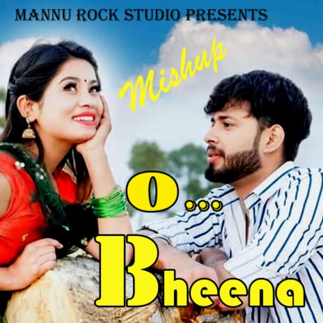 O Bheena ft. Mannu Rock | Boomplay Music