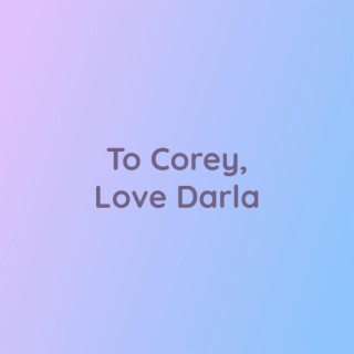 To Corey, Love Darla