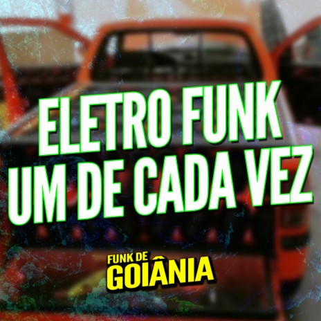 Eletro Funk Um De Cada Vez ft. Funk de Goiânia & Eletro Funk de Goiânia | Boomplay Music
