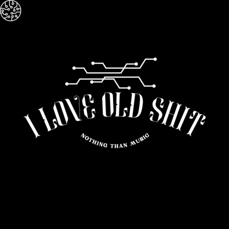 I love old shit | Boomplay Music