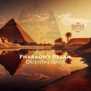 Pharaoh's Dream: Oriental Oasis, Middle Eastern Meditation and Ancient Egyptian Relaxation