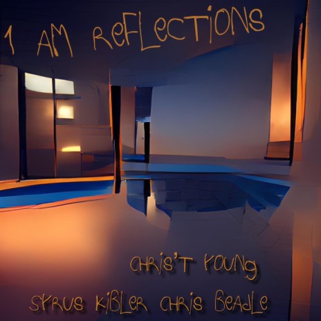 1 am Reflections ft. Chris't Young, Syrus Kibler & Chris Beadle | Boomplay Music