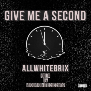 Give me a second lyrics | Boomplay Music