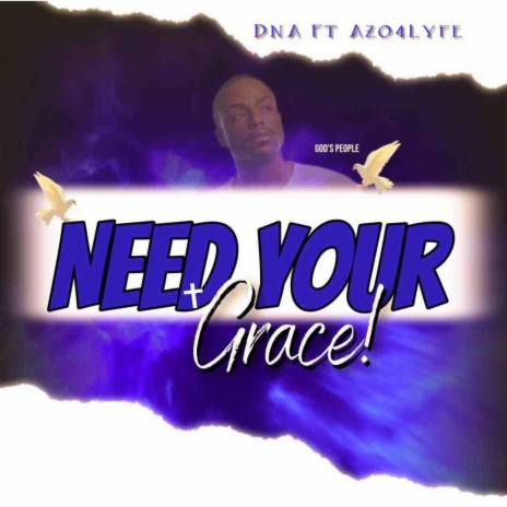 Need Your Grace! ft. DnA | Boomplay Music