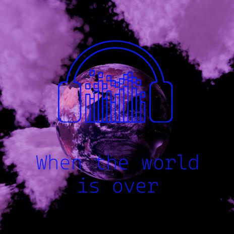 When the world is over | Boomplay Music