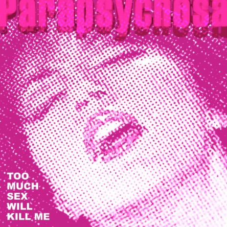 Too Much Sex Will Kill Me | Boomplay Music